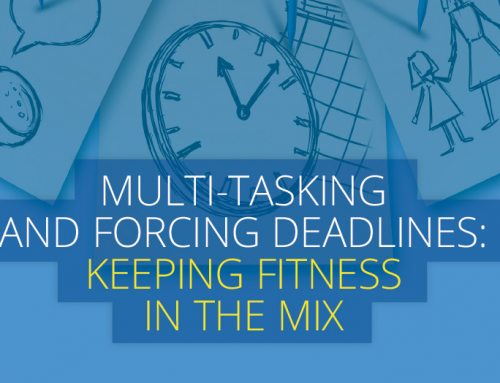 Multi-tasking  and Forcing Deadlines:  Keeping Fitness in the Mix